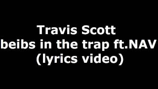 Travis Scott  beibs in the trap ft NAV lyrics [upl. by Conroy]