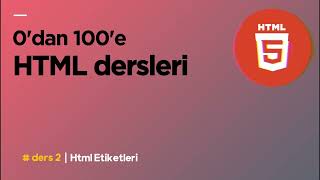 0dan 100e HTML Dersleri  2 HTML Etiketleri [upl. by Ellehcsor]