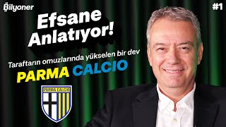 🟡🔵 Taraftarın omuzlarında yükselen bir dev PARMA CALCIO  Melih Gümüşbıçak  Efsane Anlatıyor 1 [upl. by Togram787]