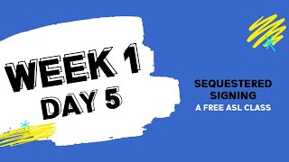 Sequestered Signing Week 1 Day 5 free ASL class [upl. by Eirena]