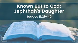 Known But to God Jephthahs Daughter [upl. by Anissej632]