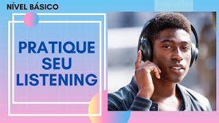 INGLÊS PARA INICIANTES  PRATIQUE SEU LISTENING [upl. by Annmarie]