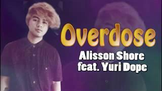 Overdose Lyrics  Alisson Shore feat Yuri Dope [upl. by Llirrehs]