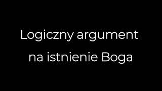 Logiczny argument na istnienie Boga [upl. by Alden]