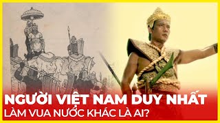 NGƯỜI VIỆT NAM DUY NHẤT LÀM VUA NƯỚC KHÁC LÀ AI [upl. by Ailedamla]