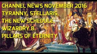 Channel News November 2016  Tyranny Stellaris the new schedule and so on [upl. by Boycey]