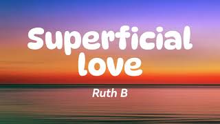 Superficial Love  Ruth B  Lyric Video [upl. by Anaimad]