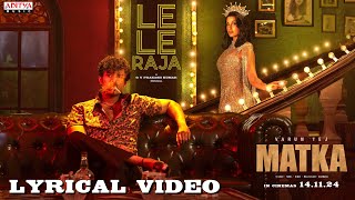 Le Le Raja Lyrical Video  MATKA  Varun Tej  Nora Fatehi  Karuna Kumar  GV Prakash Kumar [upl. by Guenna]