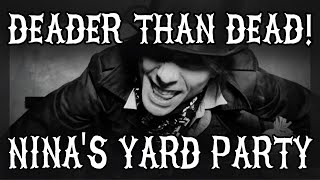 Ninas Yard Party Deader Than Dead [upl. by Carlock971]