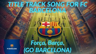 quotForça Blaugrana Anthemquot A song for Barcelona FC [upl. by Esorbma558]