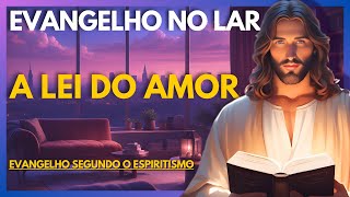 A LEI DO AMOR  Evangelho no Lar Virtual [upl. by Noved]