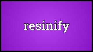 Resinify Meaning [upl. by Allerie45]