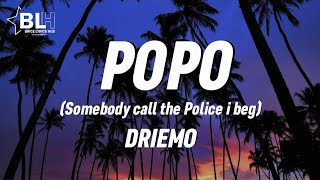 Driemo  Popo Lyrics Somebody call the police i beg [upl. by Raphael]