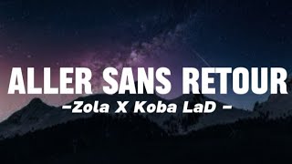 Zola X Koba LaD  Aller Sans Retour LyricsParoles [upl. by Otrebcire]