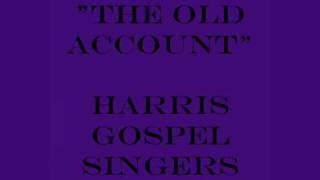 quotThe Old Accountquot Harris Gospel Singers [upl. by Roon702]