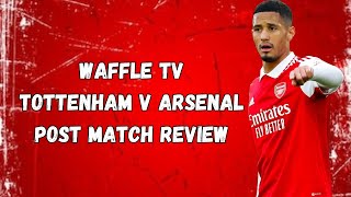 TOTTENHAM V ARSENAL POST MATCH REVIEW WAFFLE TV [upl. by Anan]