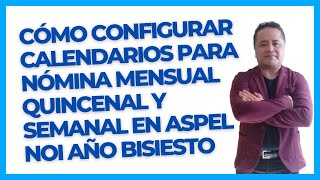 Cómo Configurar Calendarios para Nómina Mensual Quincenal y Semanal en Aspel NOI Año Bisiesto [upl. by Barney]