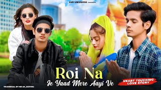 Roi Na Je Yad Meri Aayi Ve  Heart Touching Love Story  Vicky Singh  SatyamampBeauty  SSR UNIVERSE [upl. by Niliram]