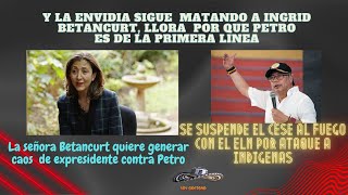 LA ENVIDIA MATA INGRID BETANCURT LLORA PORQUE PETRO DIJO SER DE LA PRIMERA LIANEA [upl. by Eniaral871]