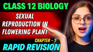 Sexual Reproduction in Flowering Plants Rapid Revision 🔥 Full Revision in 30 Min  Class 12 Boards [upl. by Orelee]