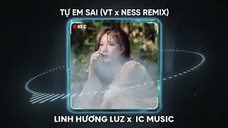 Tự Em Sai VT x NESS REMIX  Linh Hương Luz x IC Music  Miên man trong đêm tim loạn nhịp vì đang [upl. by Eisiam]