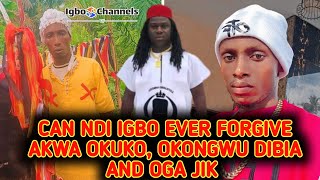 CAN NDI IGBO EVER FORGIVE AKWA OKUKO OKONGWU DIBIA AND OGA JIK [upl. by Mozes]