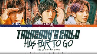 TXT 투모로우바이투게더  Thursdays Child Has Far To Go Lyrics Color CodedHanRomEng [upl. by Aniras]