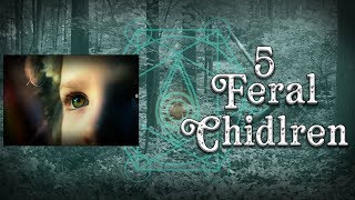 Five Feral Children [upl. by Alegna]