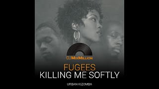 Fugees  Killing me softly DJ MixMillion Urban Kizomba remix [upl. by Halland]