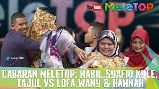 Cabaran MeleTOP NabilSyafiq KyleTajul VS LofaWany amp Hannah  MeleTOP Episod 246 1872017 [upl. by Hoxie]