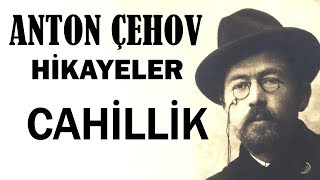 quotCahillikquot Anton Çehov Hikayeler sesli kitap tek parça seslendiren Akın ALTAN [upl. by Read869]