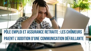 Pôle emploi et Assurance retraite  les chômeurs paient l’addition d’une communication défaillante [upl. by Caron578]