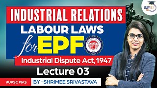 Industrial Dispute Act 1947  Labour Laws for EPFO  Industrial Relations  UPSC EPFO [upl. by Ecital]