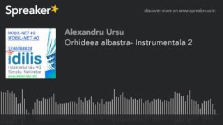 Orhideea albastra Instrumentala 2 part 2 of 2 made with Spreaker [upl. by Candice]