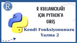 R kullanıcıları için Pythona Giriş Kendi Fonksiyonunuzu Yazma 2 [upl. by Noryahs]