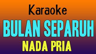 BULAN SEPARUH  KARAOKE NADA PRIA [upl. by Asteria]