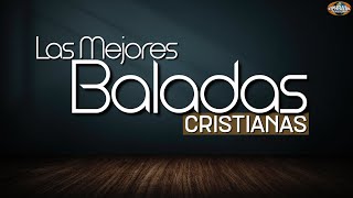 Las Mejores Baladas Cristianas [upl. by Frisse]