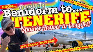 From BENIDORM to TENERIFE on VUELING Spains answer to EasyJet It surely cant be that BAD Can it [upl. by Ezra]