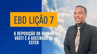 EBD LIÇÃO 7 A Deposição da Rainha Vasti e a Ascensão de Ester [upl. by Yaluz]