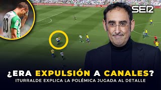 Iturralde aclara la EXPULSIÓN de CANALES quotEl árbitro NO ve al jugador que defiende por la derechaquot [upl. by Omero]