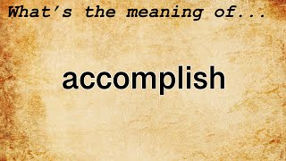 Accomplish Meaning  Definition of Accomplish [upl. by Eidderf]