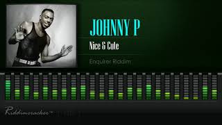 Johnny P  Nice amp Cute Enquirer Riddim HD [upl. by Fancy]