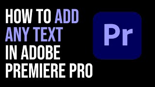 How To ADD ANY TEXT In Adobe Premiere Pro 2024 [upl. by Llemert344]