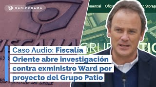 Abren investigación contra exministro Ward por proyecto del Grupo Patio [upl. by Glenden]