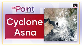 Rare Cyclone Asna  Arabian Sea  To The Point  Drishti IAS English [upl. by Imekawulo534]