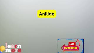 How to Pronounce Anilide [upl. by Ytirehc]