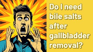 Do I need bile salts after gallbladder removal [upl. by Gaves491]