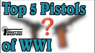 Top 5 Pistols of World War One Response to CampRsenal [upl. by Arihsay476]