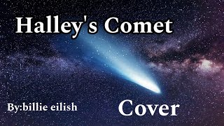 Halley’s Comet by Billie eilish COVER [upl. by Angadreme]