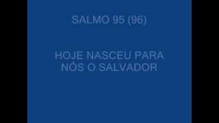 SALMO 95 96 HOJE NASCEU PARA NOS O SALVADOR Natal  Missa da Noite [upl. by Sabra]